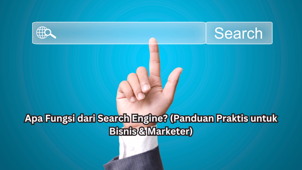 Apa Fungsi dari Search Engine? (Panduan Praktis untuk Bisnis & Marketer)