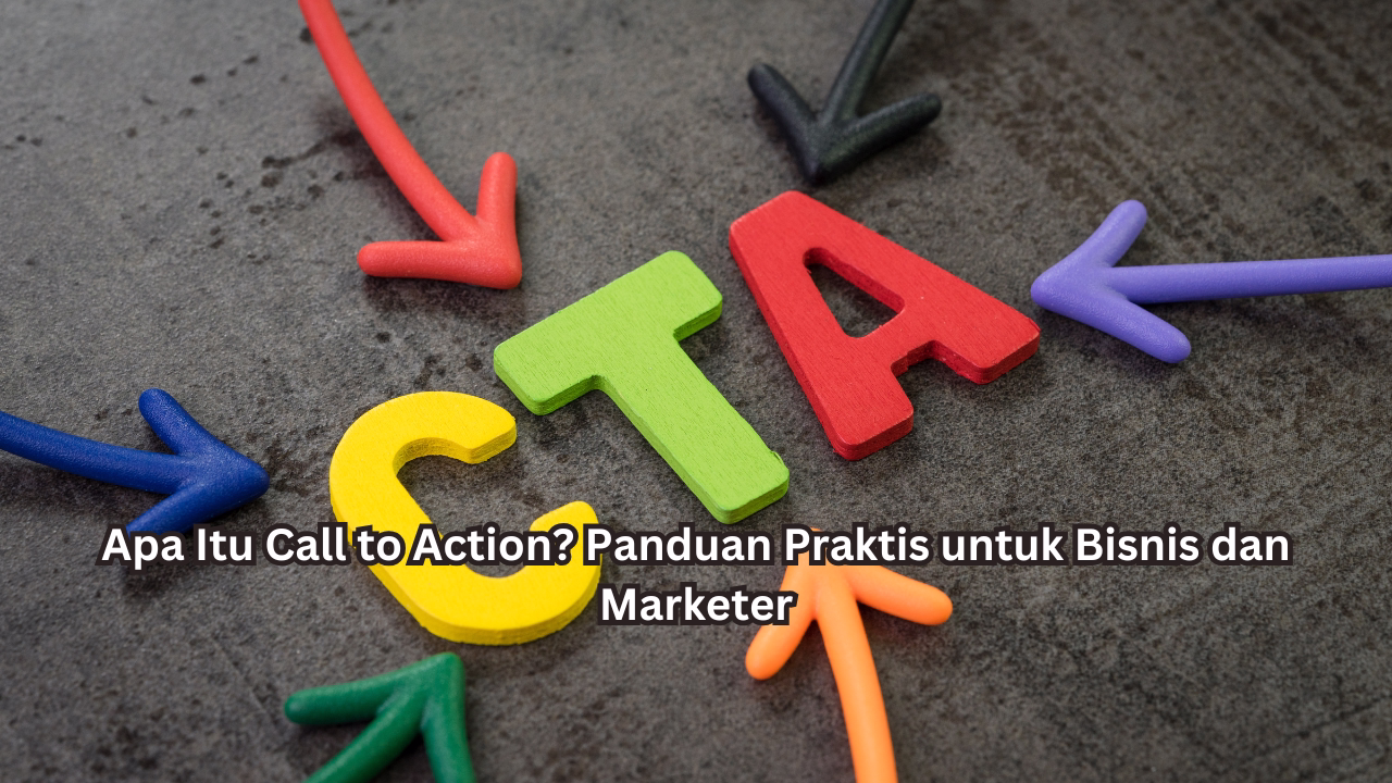 Apa Itu Call to Action? Panduan Praktis untuk Bisnis dan Marketer