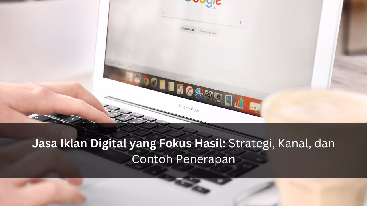 Jasa Iklan Digital yang Fokus Hasil: Strategi, Kanal, dan Contoh Penerapan